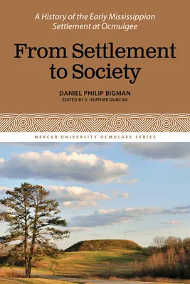Od osady do społeczeństwa: Historia wczesnej osady Missisipi w Ocmulgee, tom 3 - From Settlement to Society: A History of the Early Mississippian Settlement at Ocmulgee, Volume 3