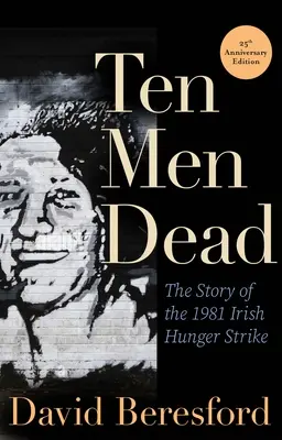 Dziesięciu martwych ludzi: historia irlandzkiego strajku głodowego z 1981 roku - Ten Men Dead: The Story of the 1981 Irish Hunger Strike