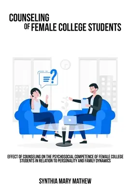 Wpływ doradztwa na kompetencje psychospołeczne studentek w odniesieniu do osobowości i dynamiki rodziny. - Effect of counseling on the psychosocial competence of female college students in relation to personality and family dynamics.