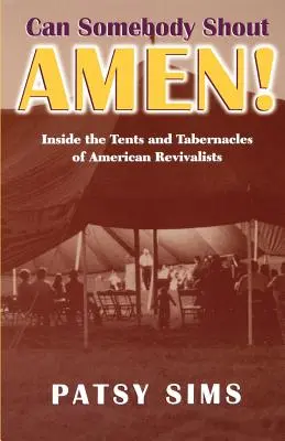 Czy ktoś może krzyknąć Amen! Wewnątrz namiotów i przybytków amerykańskich odrodzicieli - Can Somebody Shout Amen! Inside the Tents and Tabernacles of American Revivalists