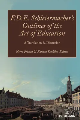F.D.E. Schleiermacher's Outlines of the Art of Education; Tłumaczenie i dyskusja - F.D.E. Schleiermacher's Outlines of the Art of Education; A Translation & Discussion