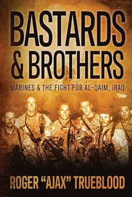 Bękarty i bracia: Marines i walka o Al-Kaim, Irak - Bastards & Brothers: Marines and the Fight for Al-Qaim, Iraq