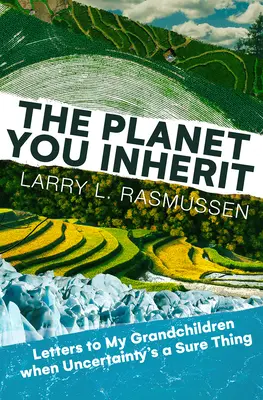 Planeta, którą odziedziczysz: Listy do wnuków, gdy niepewność jest rzeczą pewną - The Planet You Inherit: Letters to My Grandchildren When Uncertainty's a Sure Thing