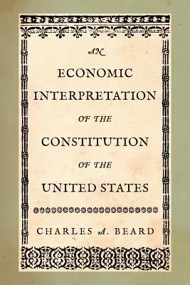 Ekonomiczna interpretacja konstytucji Stanów Zjednoczonych - An Economic Interpretation of the Constitution of the United States