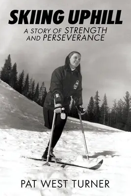 Na nartach pod górę: Opowieść o sile i wytrwałości: A - Skiing Uphill: A Story of Strength and Perseverance: A