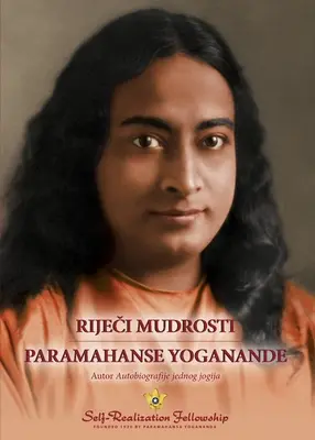 Riječi mudrosti Paramahanse Joganande (Powiedzenia Paramahansy Joganandy - chorwacki) - Riječi mudrosti Paramahanse Yoganande) (Sayings of Paramahansa Yogananda--Croatian)