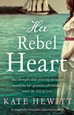 Her Rebel Heart: Całkowicie nieodparty romans historyczny - Her Rebel Heart: A completely irresistible historical romance