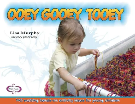 Ooey Gooey(r) Tooey: 140 ekscytujących pomysłów na zajęcia dla małych dzieci - Ooey Gooey(r) Tooey: 140 Exciting Hands-On Activity Ideas for Young Children