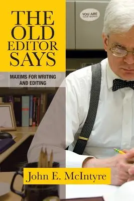 The Old Editor Says: Maksymy dotyczące pisania i redagowania (przewodnik kieszonkowy) - The Old Editor Says: Maxims for Writing and Editing (Pocket Guide)