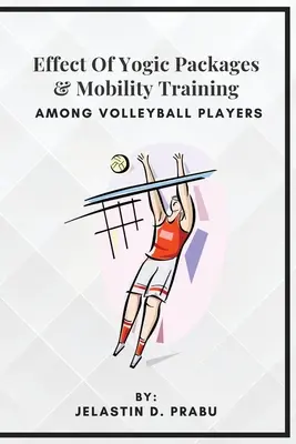 Efekt pakietów jogicznych i treningu mobilności wśród siatkarzy - Effect Of Yogic Packages & Mobility Training Among Volleyball Players