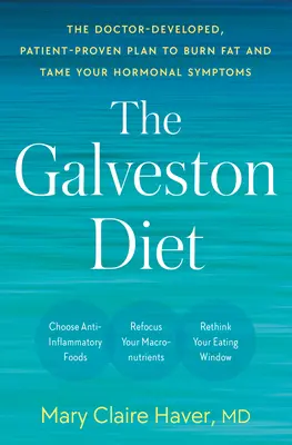Dieta Galveston: Opracowany przez lekarza, sprawdzony przez pacjentów plan spalania tłuszczu i oswajania objawów hormonalnych - The Galveston Diet: The Doctor-Developed, Patient-Proven Plan to Burn Fat and Tame Your Hormonal Symptoms