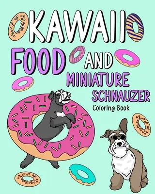 Kawaii jedzenie i sznaucer miniaturowy: Kolorowanka dla dorosłych, kolorowanie aktywności, prezent dla miłośników psów - Kawaii Food and Miniature Schnauzer: Coloring Book for Adult, Activity Coloring, Dog Lovers Gift