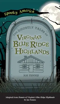 Upiorne opowieści z Blue Ridge Highlands w Wirginii - Ghostly Tales of Virginia's Blue Ridge Highlands