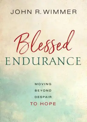 Błogosławiona wytrwałość: Przechodząc od rozpaczy do nadziei - Blessed Endurance: Moving Beyond Despair to Hope