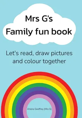 Family Fun Book pani G: Czytajmy historyjki, rysujmy obrazki i kolorujmy razem. - Mrs G's Family Fun Book: Let's Read Stories, Draw Pictures and Colour Together.