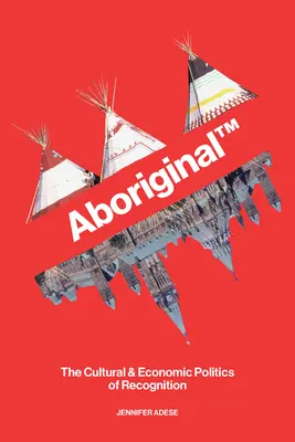 Aborygeńska TM: kulturowa i ekonomiczna polityka uznania - Aboriginal TM: The Cultural and Economic Politics of Recognition