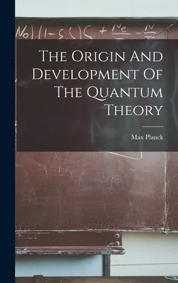 Pochodzenie i rozwój teorii kwantowej - The Origin And Development Of The Quantum Theory