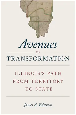 Drogi transformacji: Droga Illinois od terytorium do stanu - Avenues of Transformation: Illinois's Path from Territory to State