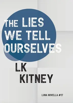 Kłamstwa, które sobie wmawiamy - The Lies We Tell Ourselves