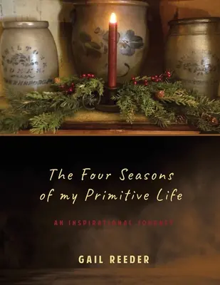 Cztery pory mojego prymitywnego życia: Inspirująca podróż - The Four Seasons of my Primitive Life: An Inspirational Journey