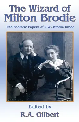 The Wizard of Milton Brodie: Ezoteryczne dokumenty J.W. Brodie-Innesa - The Wizard of Milton Brodie: The Esoteric Papers of J.W. Brodie-Innes