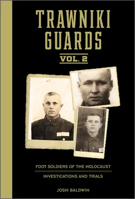 Strażnicy Trawnik: Foot Soldiers of the Holocaust: Tom 2, Śledztwa i procesy - Trawniki Guards: Foot Soldiers of the Holocaust: Vol. 2, Investigations and Trials