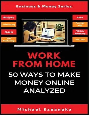 Praca w domu: analiza 50 sposobów zarabiania pieniędzy w internecie - Work From Home: 50 Ways to Make Money Online Analyzed