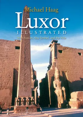 Luxor Illustrated: Z Asuanem, Abu Simbel i Nilem - Luxor Illustrated: With Aswan, Abu Simbel, and the Nile