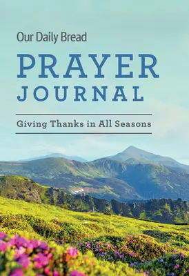 Dziennik modlitewny Chleba naszego powszedniego: Dziękczynienie we wszystkich porach roku - Our Daily Bread Prayer Journal: Giving Thanks in All Seasons