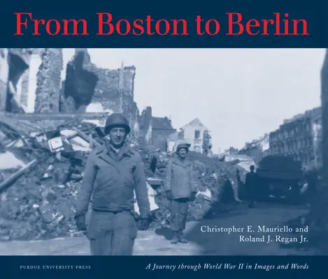 Z Bostonu do Berlina: Podróż przez II wojnę światową w obrazach i słowach - From Boston to Berlin: A Journey Through World War II in Images and Words