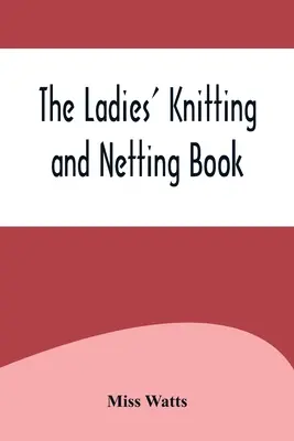 The Ladies' Knitting and Netting Book