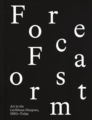 Forecast Form: Sztuka w karaibskiej diasporze, lata 90. i dziś - Forecast Form: Art in the Caribbean Diaspora, 1990s-Today