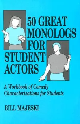 50 świetnych monologów dla aktorów studenckich: Zeszyt ćwiczeń z charakterystyki komedii dla studentów - 50 Great Monologs for Student Actors: A Workbook of Comedy Characterizations for Students