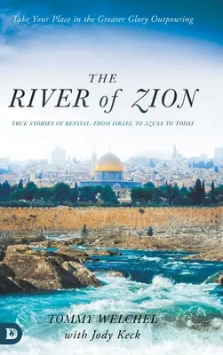 Rzeka Syjonu: Prawdziwe historie przebudzenia: od Izraela do Azusa do dziś - The River of Zion: True Stories of Revival: From Israel to Azusa to Today