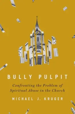 Bully Pulpit: Konfrontacja z problemem nadużyć duchowych w Kościele - Bully Pulpit: Confronting the Problem of Spiritual Abuse in the Church