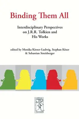 Binding Them All: Interdyscyplinarne spojrzenie na J.R.R. Tolkiena i jego twórczość - Binding Them All: Interdisciplinary Perspectives on J.R.R. Tolkien and His Works