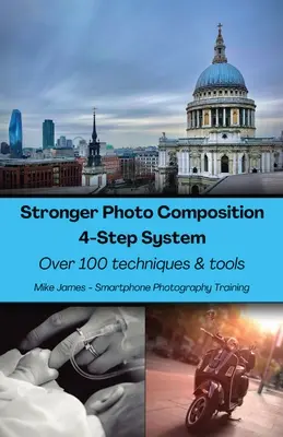 Mocniejsza kompozycja zdjęć - system czterech kroków: Ponad 100 technik i narzędzi - Stronger Photo Composition - Four-Step System: Over 100 Techniques and Tools