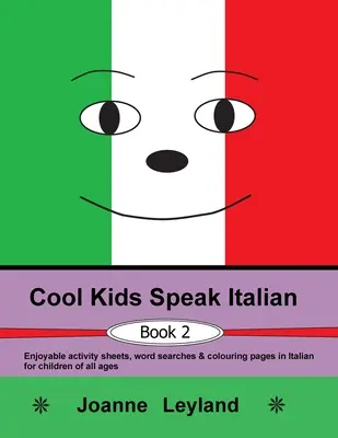 Cool Kids Speak Italian - Book 2: Przyjemne zadania, wyszukiwanie słów i kolorowanki w języku włoskim dla dzieci w każdym wieku - Cool Kids Speak Italian - Book 2: Enjoyable activity sheets, word searches & colouring pages in Italian for children of all ages