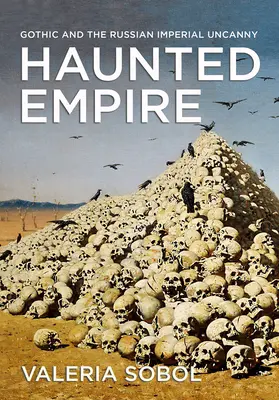 Nawiedzone imperium: Gotyk i rosyjska imperialna niesamowitość - Haunted Empire: Gothic and the Russian Imperial Uncanny