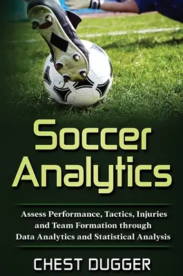 Analityka piłkarska: Ocena wydajności, taktyki, kontuzji i formacji zespołu poprzez analizę danych i analizę statystyczną - Soccer Analytics: Assess Performance, Tactics, Injuries and Team Formation through Data Analytics and Statistical Analysis