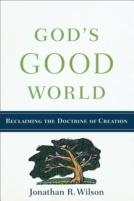 Dobry świat Boga: Odzyskanie doktryny stworzenia - God's Good World: Reclaiming the Doctrine of Creation