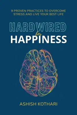 Hardwired for Happiness: 9 sprawdzonych praktyk, aby pokonać stres i przeżyć swoje najlepsze życie - Hardwired for Happiness: 9 Proven Practices to Overcome Stress and Live Your Best Life