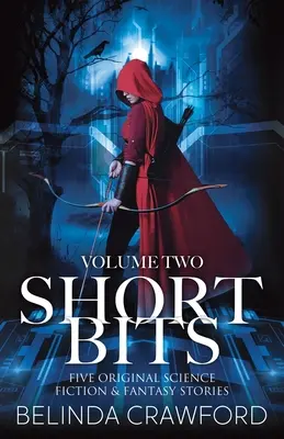 Short Bits, Volume 2: Pięć oryginalnych opowiadań science fiction i fantasy - Short Bits, Volume 2: Five original science fiction & fantasy stories