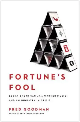 Fortune's Fool: Edgar Bronfman, Jr., Warner Music i przemysł w kryzysie - Fortune's Fool: Edgar Bronfman, Jr., Warner Music, and an Industry in Crisis