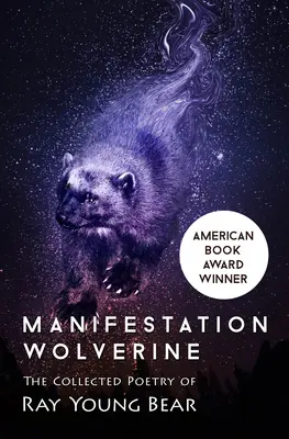 Manifestation Wolverine: Zebrana poezja Raya Młodego Niedźwiedzia - Manifestation Wolverine: The Collected Poetry of Ray Young Bear