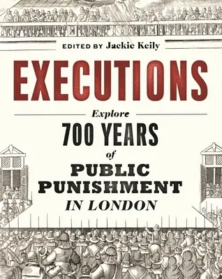 Egzekucje: 700 lat kar publicznych w Londynie - Executions: 700 Years of Public Punishment in London