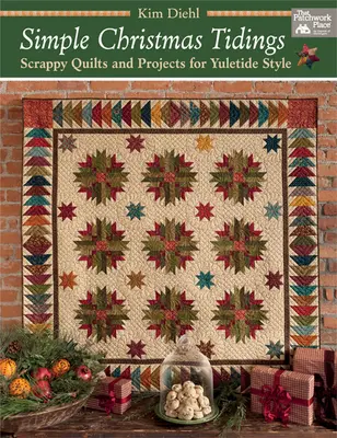 Simple Christmas Tidings: Scrappy Quilts and Projects for Yuletide Style (Kołdry i projekty w stylu świątecznym) - Simple Christmas Tidings: Scrappy Quilts and Projects for Yuletide Style