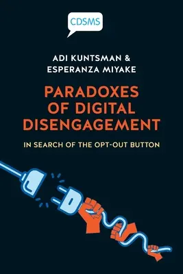 Paradoksy cyfrowego niezaangażowania: W poszukiwaniu przycisku rezygnacji - Paradoxes of Digital Disengagement: In Search of the Opt-Out Button