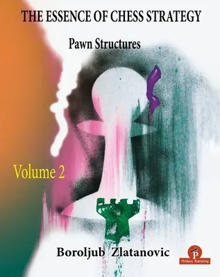 Podstawy strategii szachowej, tom 2: Struktury pionkowe - The Essence of Chess Strategy Volume 2: Pawn Structures