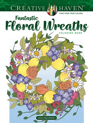 Kolorowanka Creative Haven Fantastyczne wieńce kwiatowe - Creative Haven Fantastic Floral Wreaths Coloring Book